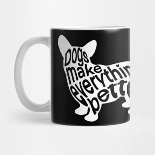 Dogs Make Everything Better Mug